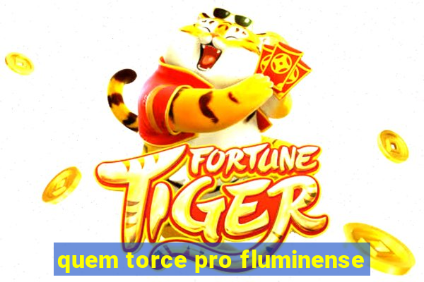 quem torce pro fluminense